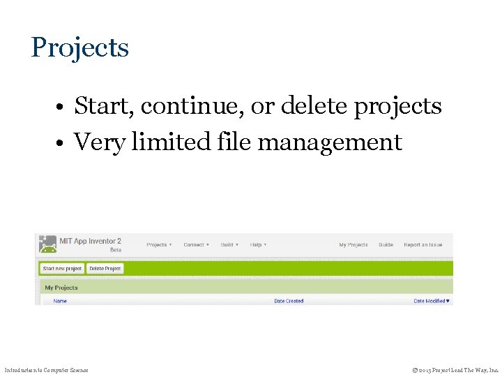 Projects • Start, continue, or delete projects • Very limited file management Introduction to Projects • Start, continue, or delete projects • Very limited file management Introduction to