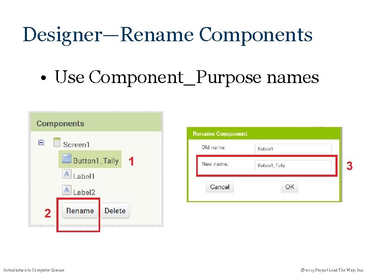 Designer—Rename Components • Use Component_Purpose names Introduction to Computer Science © 2015 Project Lead Designer—Rename Components • Use Component_Purpose names Introduction to Computer Science © 2015 Project Lead