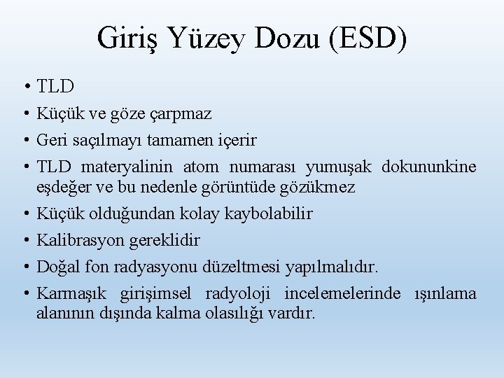 Giriş Yüzey Dozu (ESD) • TLD • Küçük ve göze çarpmaz • Geri saçılmayı