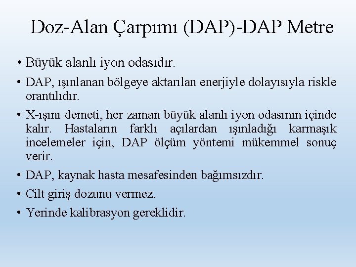 Doz-Alan Çarpımı (DAP)-DAP Metre • Büyük alanlı iyon odasıdır. • DAP, ışınlanan bölgeye aktarılan