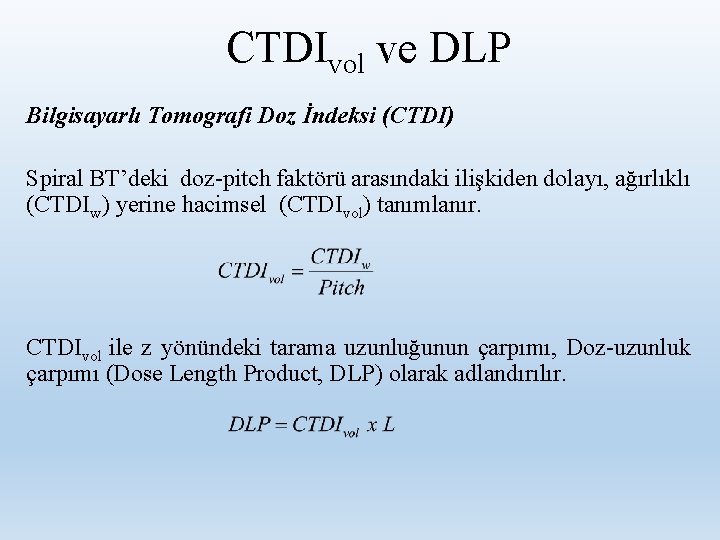 CTDIvol ve DLP Bilgisayarlı Tomografi Doz İndeksi (CTDI) Spiral BT’deki doz-pitch faktörü arasındaki ilişkiden