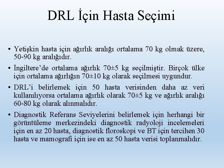 DRL İçin Hasta Seçimi • Yetişkin hasta için ağırlık aralığı ortalama 70 kg olmak