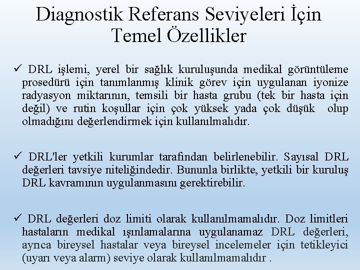 Diagnostik Referans Seviyeleri İçin Temel Özellikler ü DRL işlemi, yerel bir sağlık kuruluşunda medikal