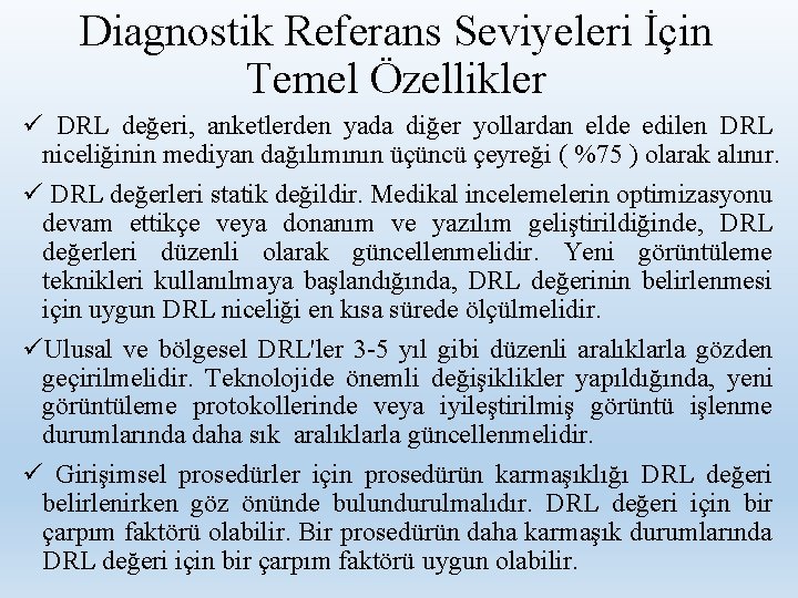 Diagnostik Referans Seviyeleri İçin Temel Özellikler ü DRL değeri, anketlerden yada diğer yollardan elde