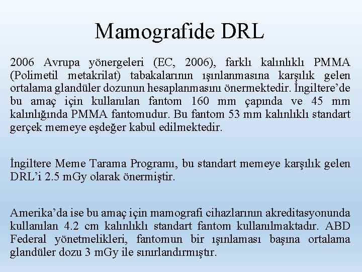 Mamografide DRL 2006 Avrupa yönergeleri (EC, 2006), farklı kalınlıklı PMMA (Polimetil metakrilat) tabakalarının ışınlanmasına