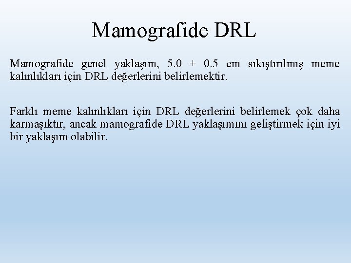 Mamografide DRL Mamografide genel yaklaşım, 5. 0 ± 0. 5 cm sıkıştırılmış meme kalınlıkları