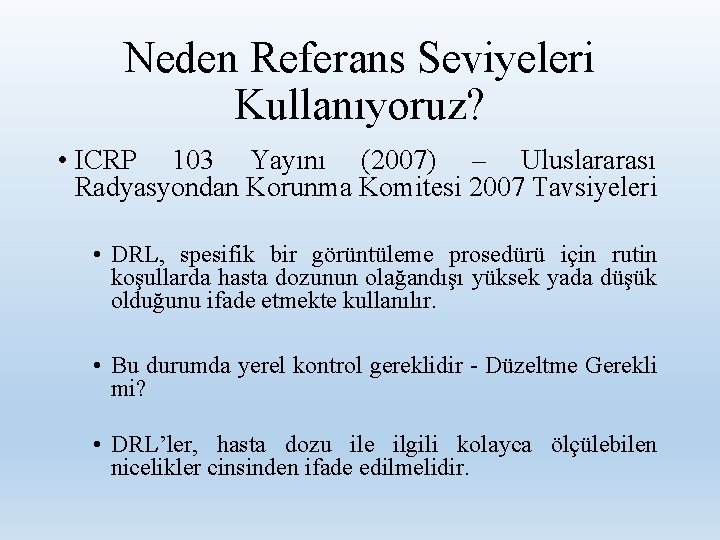 Neden Referans Seviyeleri Kullanıyoruz? • ICRP 103 Yayını (2007) – Uluslararası Radyasyondan Korunma Komitesi