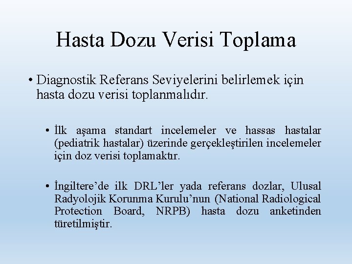 Hasta Dozu Verisi Toplama • Diagnostik Referans Seviyelerini belirlemek için hasta dozu verisi toplanmalıdır.