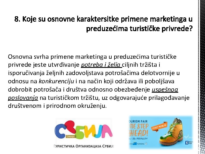 Osnovna svrha primene marketinga u preduzećima turističke privrede jeste utvrđivanje potreba i želja ciljnih