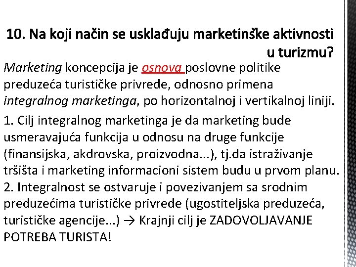 Marketing koncepcija je osnova poslovne politike preduzeća turističke privrede, odnosno primena integralnog marketinga, po
