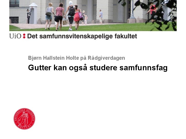 Bjørn Hallstein Holte på Rådgiverdagen Gutter kan også studere samfunnsfag 