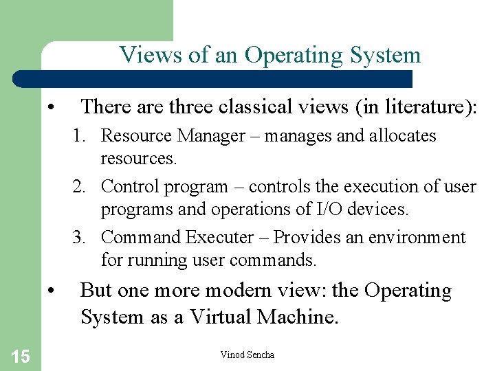 Views of an Operating System • There are three classical views (in literature): 1.