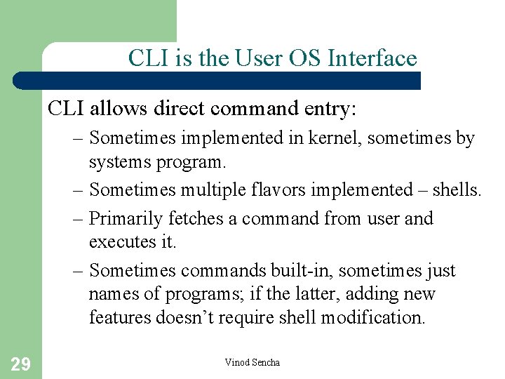 CLI is the User OS Interface CLI allows direct command entry: – Sometimes implemented