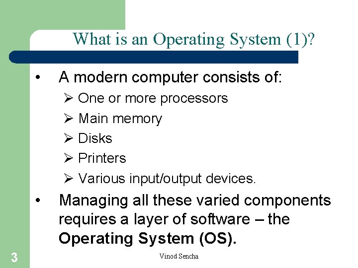What is an Operating System (1)? • A modern computer consists of: Ø One