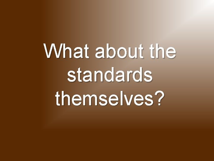 What about the standards themselves? 