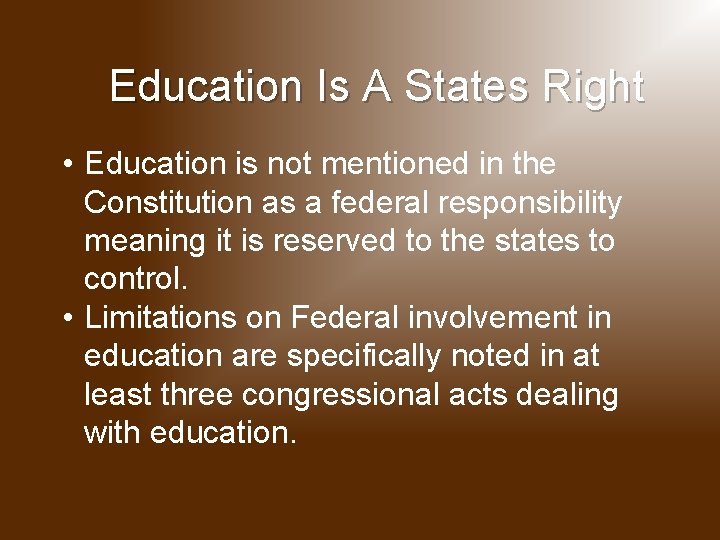 Education Is A States Right • Education is not mentioned in the Constitution as