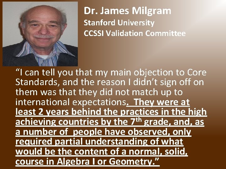 Dr. James Milgram Stanford University CCSSI Validation Committee “I can tell you that my