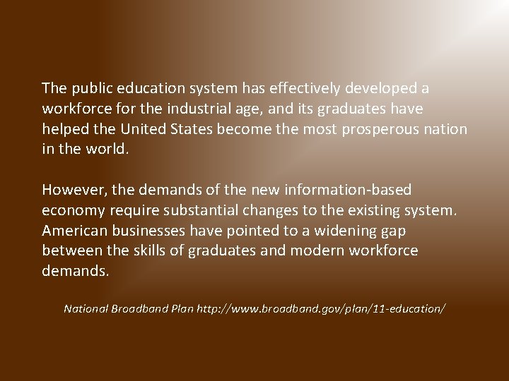 The public education system has effectively developed a workforce for the industrial age, and