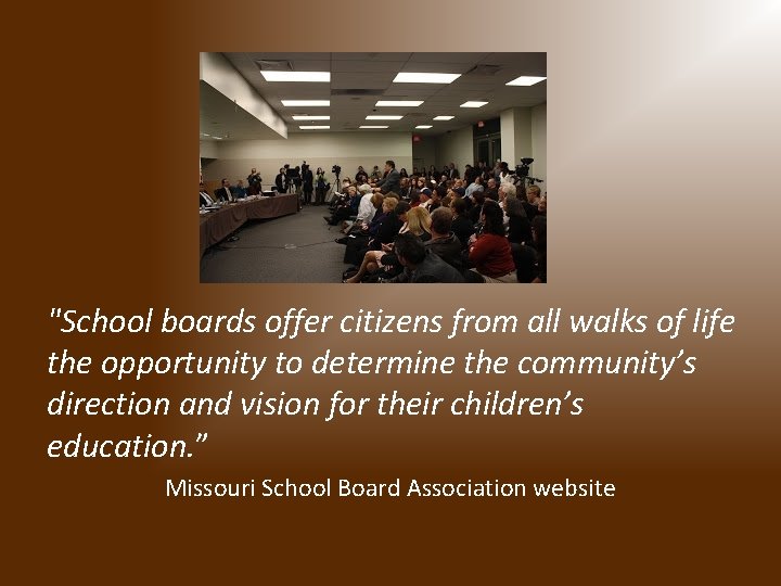 "School boards offer citizens from all walks of life the opportunity to determine the