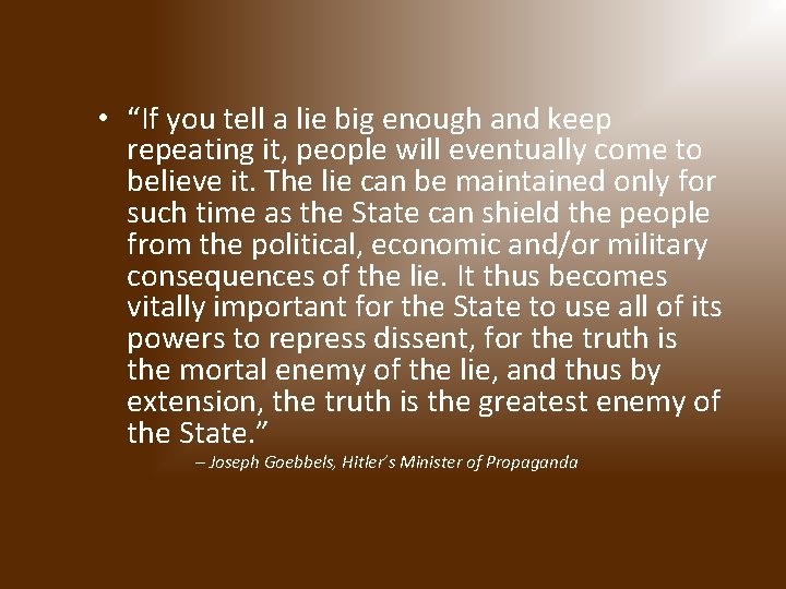  • “If you tell a lie big enough and keep repeating it, people