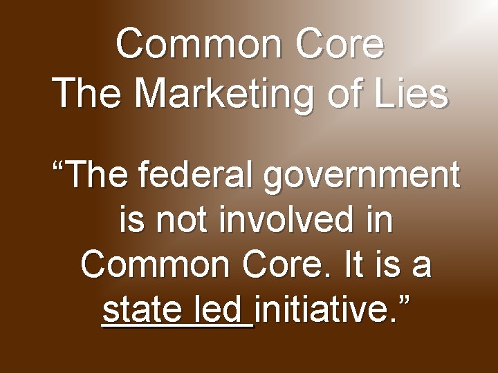Common Core The Marketing of Lies “The federal government is not involved in Common