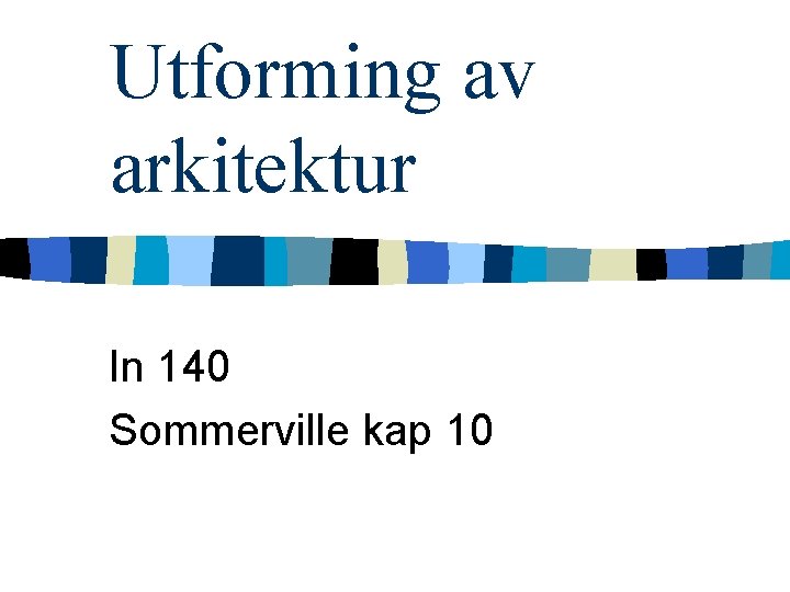 Utforming av arkitektur In 140 Sommerville kap 10 