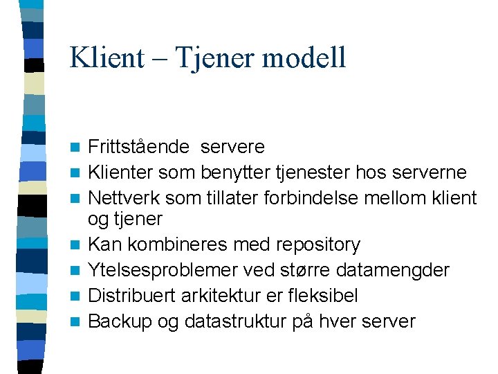 Klient – Tjener modell n n n n Frittstående servere Klienter som benytter tjenester