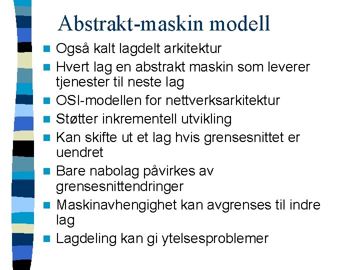 Abstrakt-maskin modell n n n n Også kalt lagdelt arkitektur Hvert lag en abstrakt