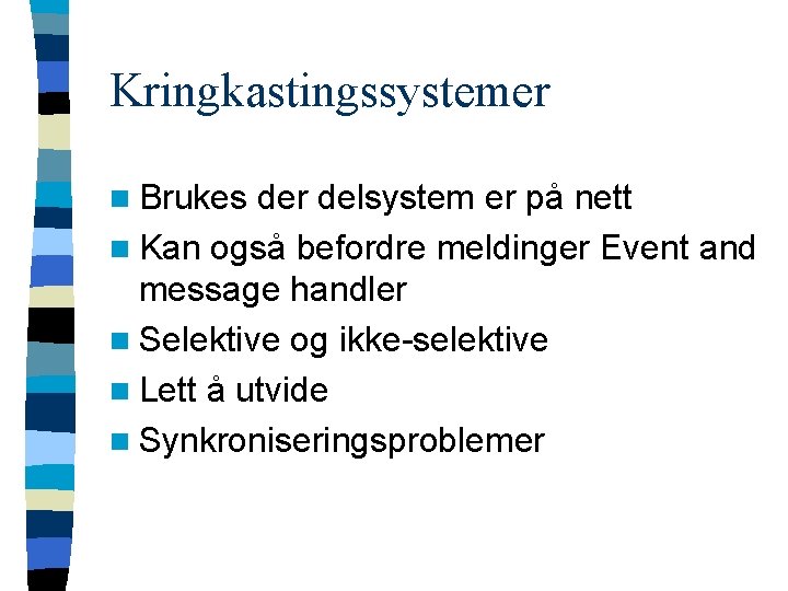 Kringkastingssystemer n Brukes der delsystem er på nett n Kan også befordre meldinger Event