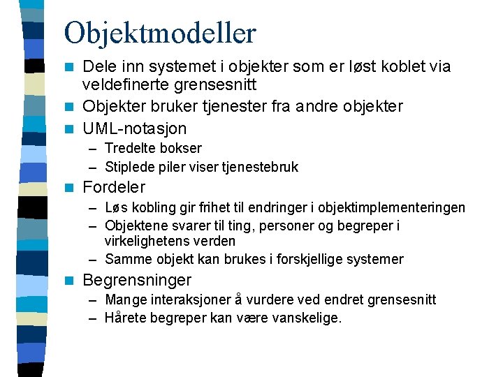 Objektmodeller Dele inn systemet i objekter som er løst koblet via veldefinerte grensesnitt n