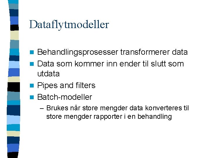 Dataflytmodeller Behandlingsprosesser transformerer data n Data som kommer inn ender til slutt som utdata