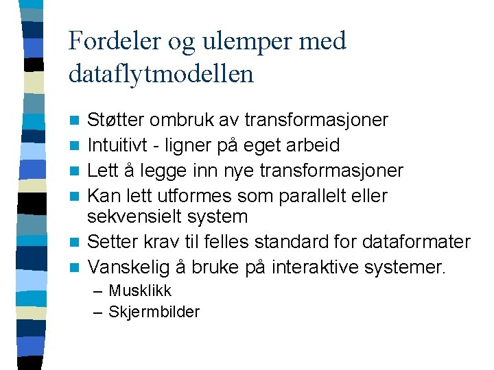 Fordeler og ulemper med dataflytmodellen n n n Støtter ombruk av transformasjoner Intuitivt -