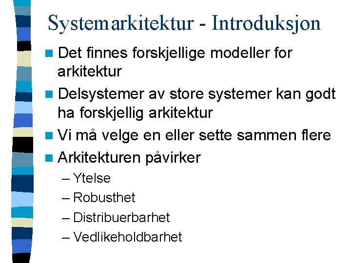 Systemarkitektur - Introduksjon n Det finnes forskjellige modeller for arkitektur n Delsystemer av store