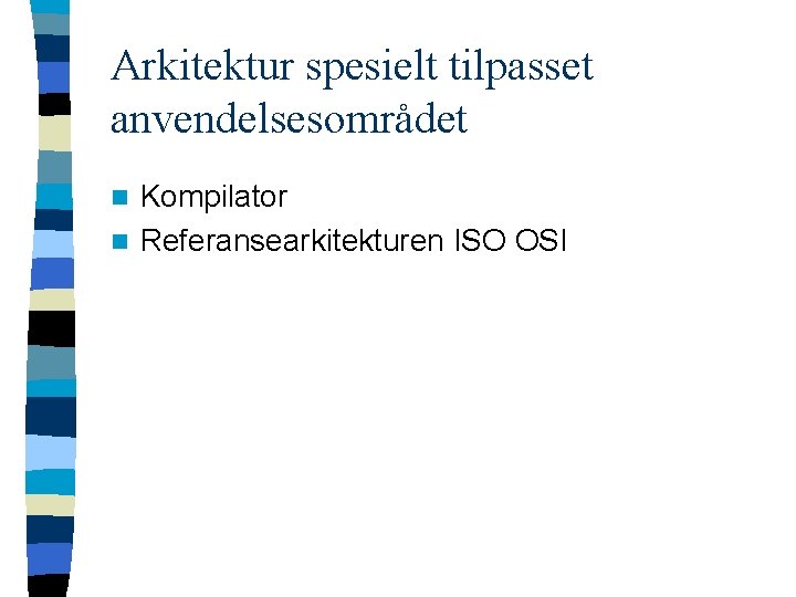 Arkitektur spesielt tilpasset anvendelsesområdet Kompilator n Referansearkitekturen ISO OSI n 