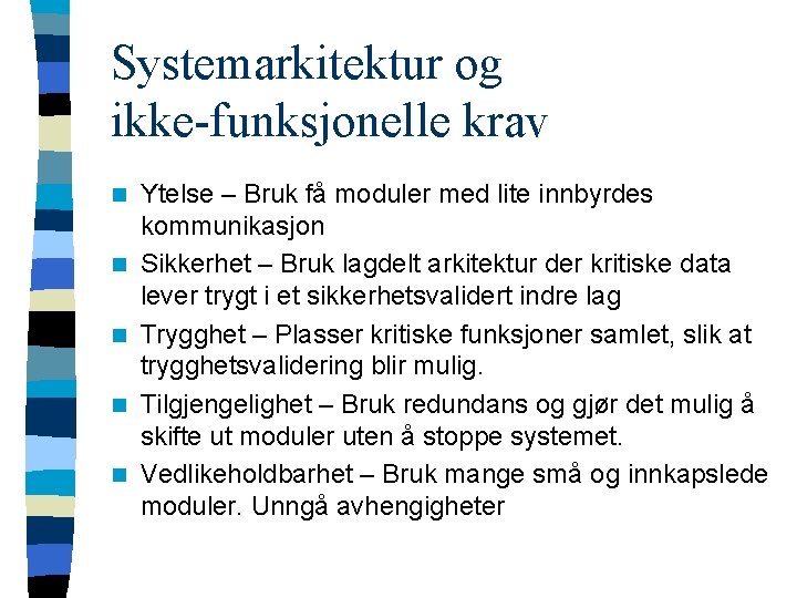 Systemarkitektur og ikke-funksjonelle krav n n n Ytelse – Bruk få moduler med lite