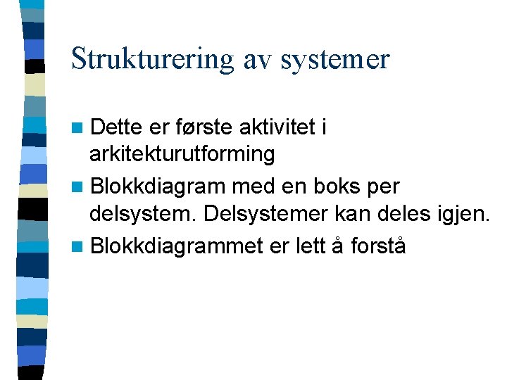 Strukturering av systemer n Dette er første aktivitet i arkitekturutforming n Blokkdiagram med en