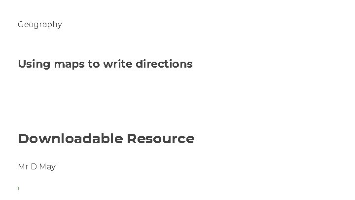 Geography Using maps to write directions Downloadable Resource Mr D May 1 