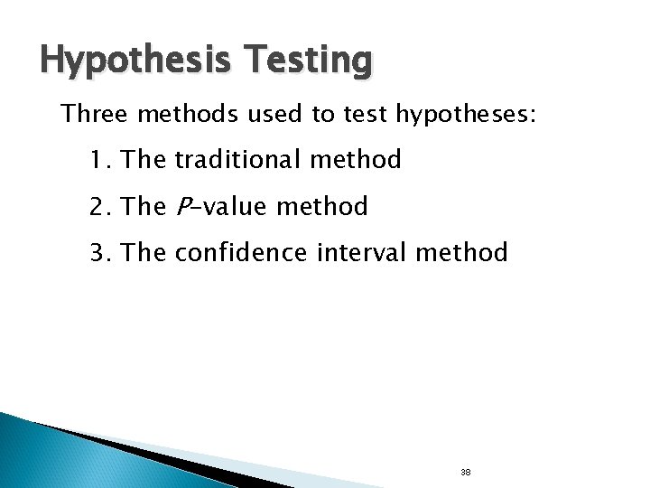Hypothesis Testing Three methods used to test hypotheses: 1. The traditional method 2. The