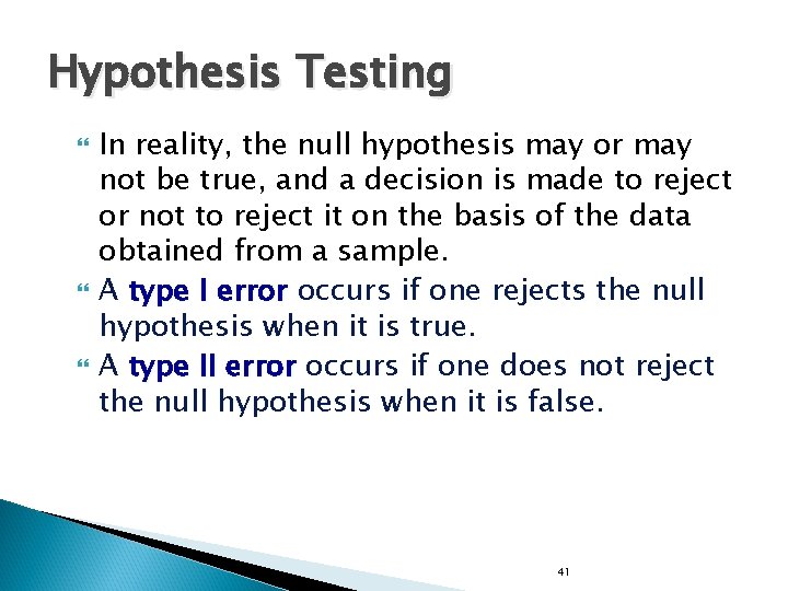 Hypothesis Testing In reality, the null hypothesis may or may not be true, and