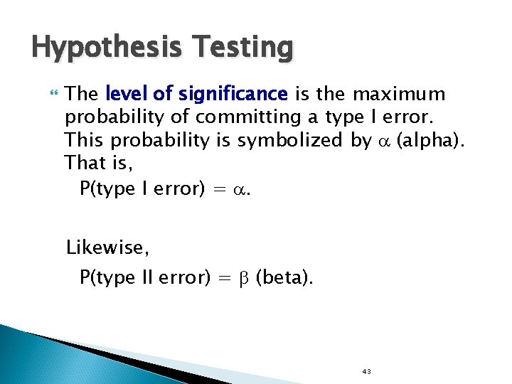 Hypothesis Testing The level of significance is the maximum probability of committing a type