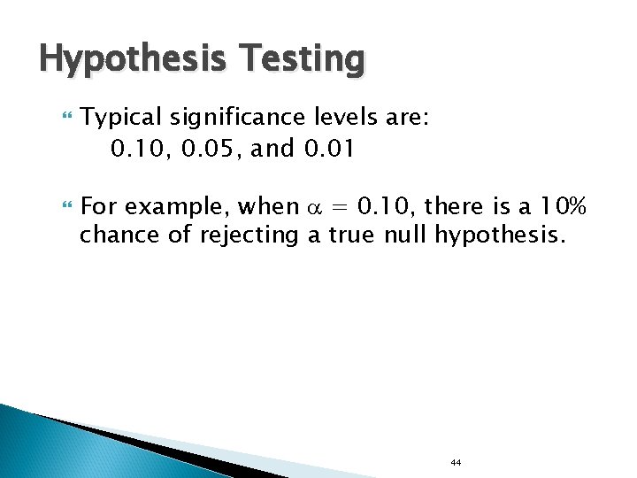 Hypothesis Testing Typical significance levels are: 0. 10, 0. 05, and 0. 01 For