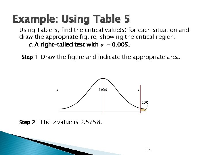 Example: Using Table 5, find the critical value(s) for each situation and draw the