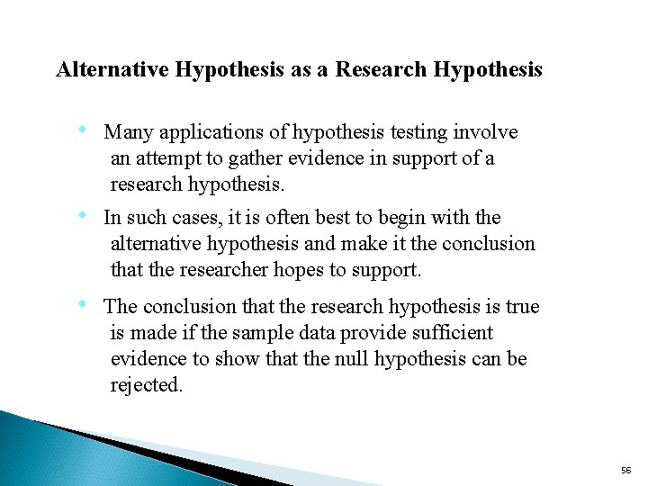 Alternative Hypothesis as a Research Hypothesis • Many applications of hypothesis testing involve an