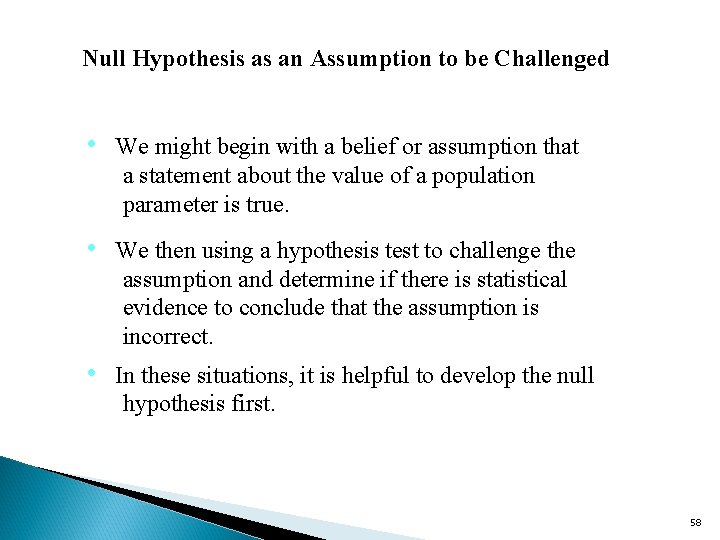 Null Hypothesis as an Assumption to be Challenged • We might begin with a