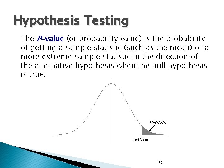 Hypothesis Testing The P-value (or probability value) is the probability of getting a sample