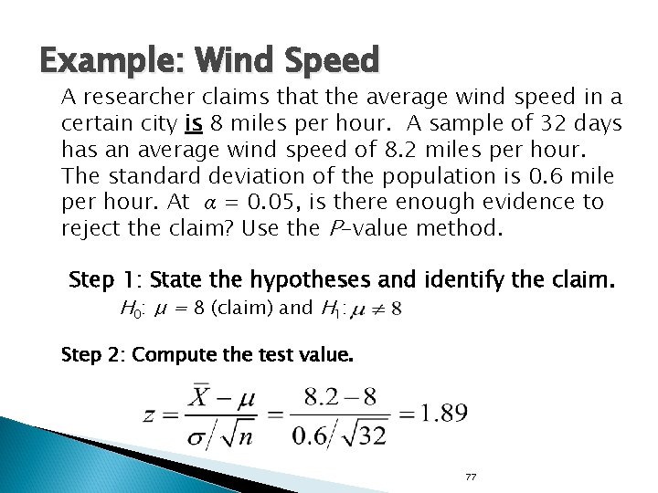 Example: Wind Speed A researcher claims that the average wind speed in a certain