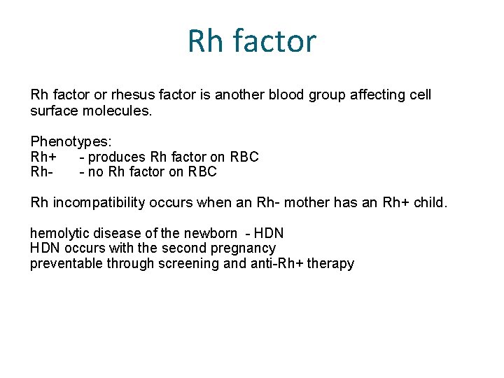 Rh factor or rhesus factor is another blood group affecting cell surface molecules. Phenotypes: