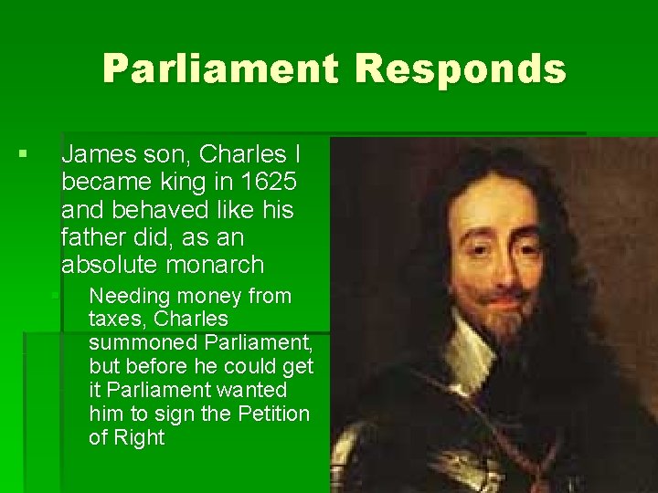 Parliament Responds § James son, Charles I became king in 1625 and behaved like