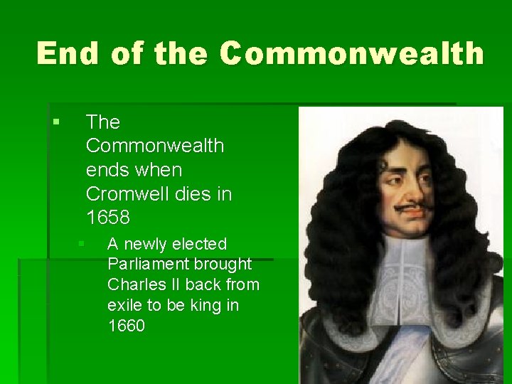 End of the Commonwealth § The Commonwealth ends when Cromwell dies in 1658 §