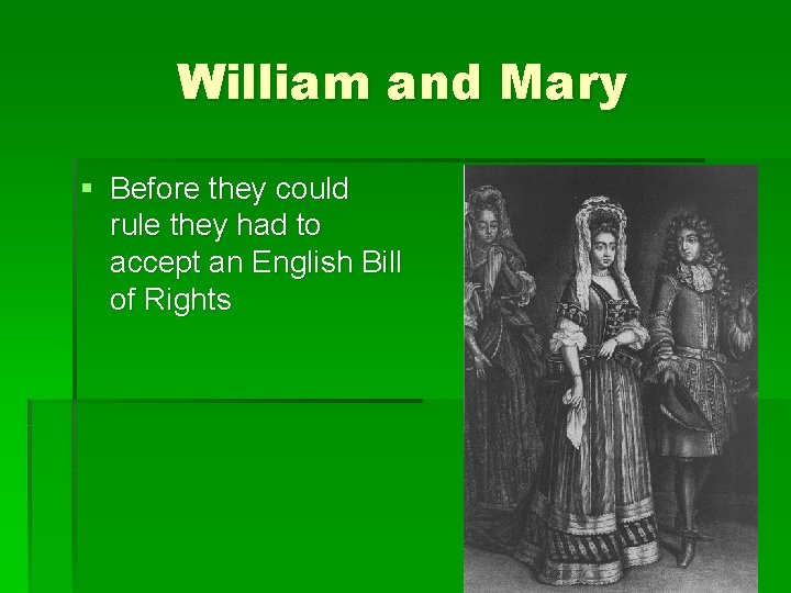 William and Mary § Before they could rule they had to accept an English